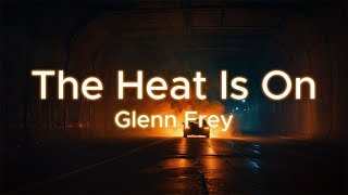 Glenn Frey - The Heat Is On (Lyrics)