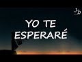 Cali Y El Dandee - Yo Te Esperaré (Letra//Lyrics)