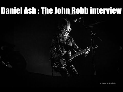 Daniel Ash : The John Robb interview