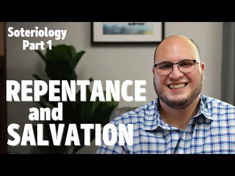 Repentance and Salvation | Soteriology 1