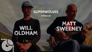 “Superwolves” Bonnie &quot;Prince&quot; Billy &amp; Matt Sweeney | Broken Record (Hosted by Rick Rubin)