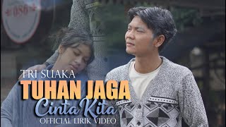Download lagu TRI SUAKA   TUHAN JAGA CINTA KITA  LIRIK VIDEO mp3