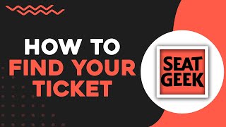 How To Find Your Ticket On SeatGeek (Easiest Way)