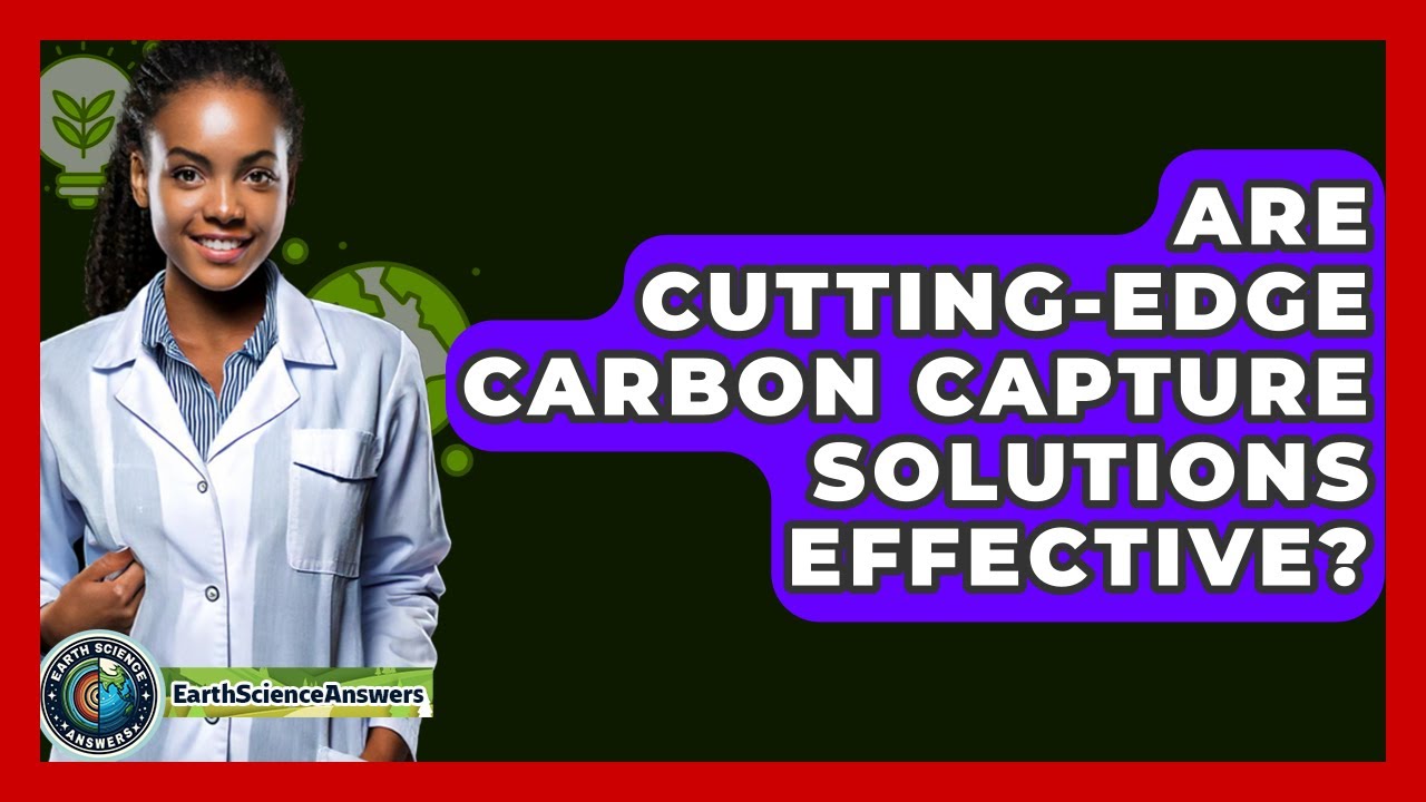 Are Cutting-edge Carbon Capture Solutions Effective? - Earth Science Answers