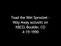 Toad the Wet Sprocket - Way Away acoustic on KBCO, Boulder, CO 4-19-1990