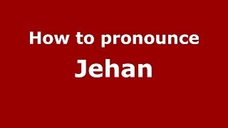 How to pronounce Jehan