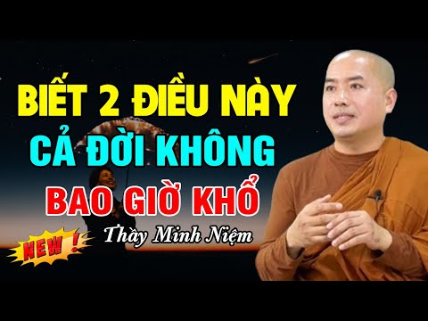 Biết 2 Điều Này Cả Đời Không Bao Giờ Khổ  - Thầy Minh Niệm