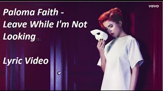 Paloma Faith - Leave While I&#39;m Not Looking Lyric Video