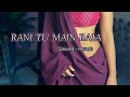 Rani Tu Main Raja Lofi Remix Slowed Reverb Lofi Lofimusic Music Song Slowed Reverb Love