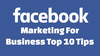 Facebook Marketing For Business Top 10 Tips 2016