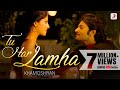 Tu Har Lamha Khamoshiyan New Full Song Video Arijit Singh Ali Fazal Sapna Pabbi