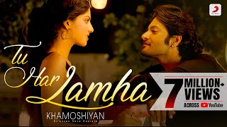 Tu Har Lamha - Khamoshiyan | New Full Song Video | Arijit