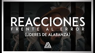 REACCIONES FRENTE AL ERROR (LIDER DE ALABANZA) | Art Aguilera
