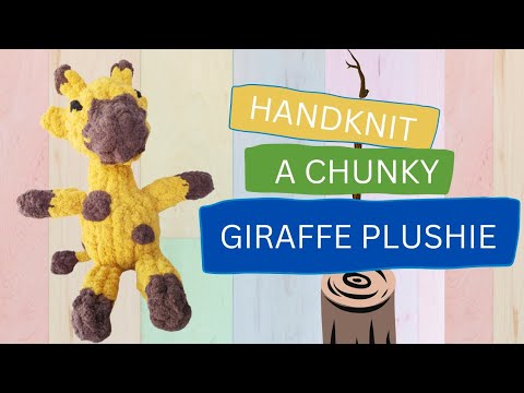 HOW TO HANDKNIT A CHUNKY GIRAFFE PLUSHIE