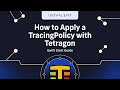 How to Apply a TracingPolicy with Tetragon ll Swift Start Guide