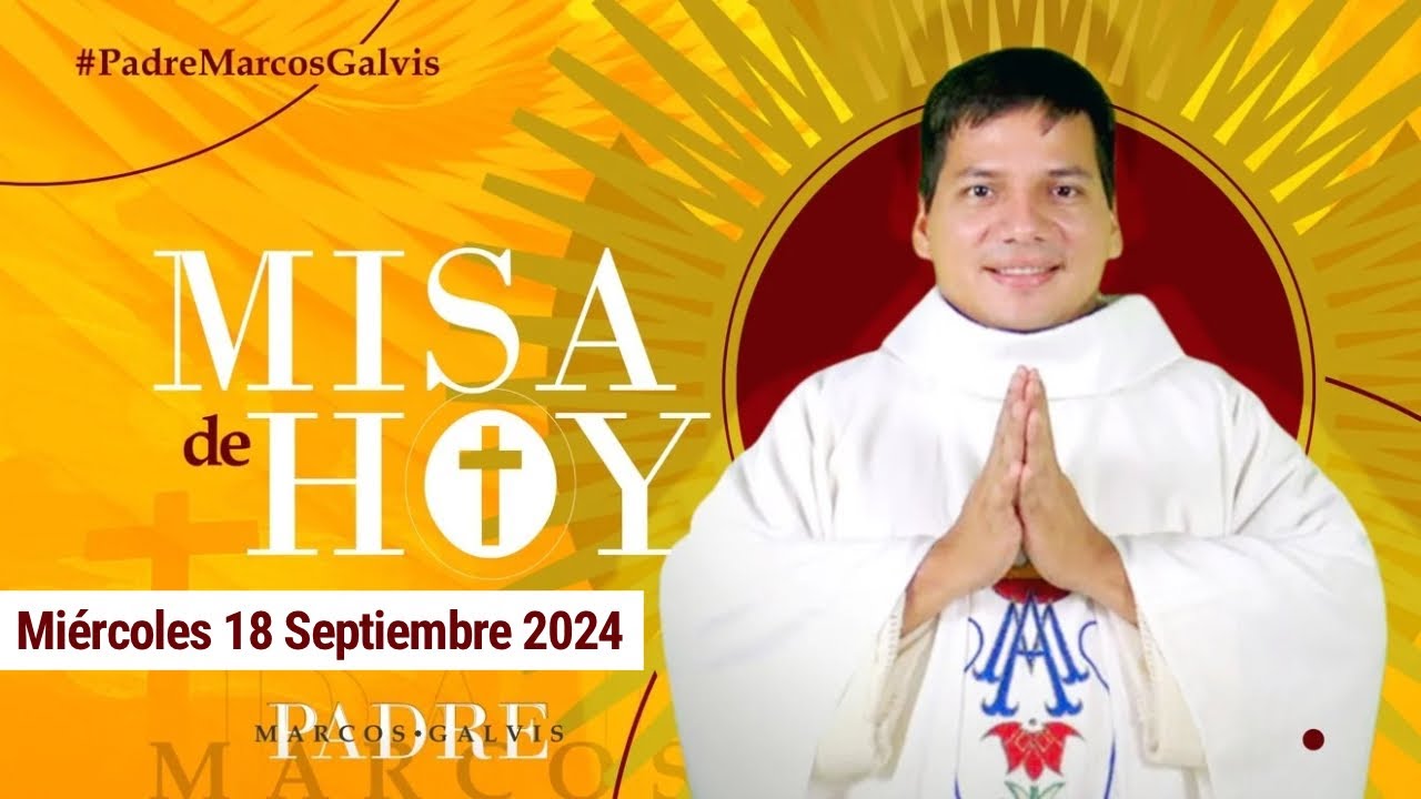 MISA DE HOY Miércoles 18 Septiembre 2024 con el PADRE MARCOS GALVIS
