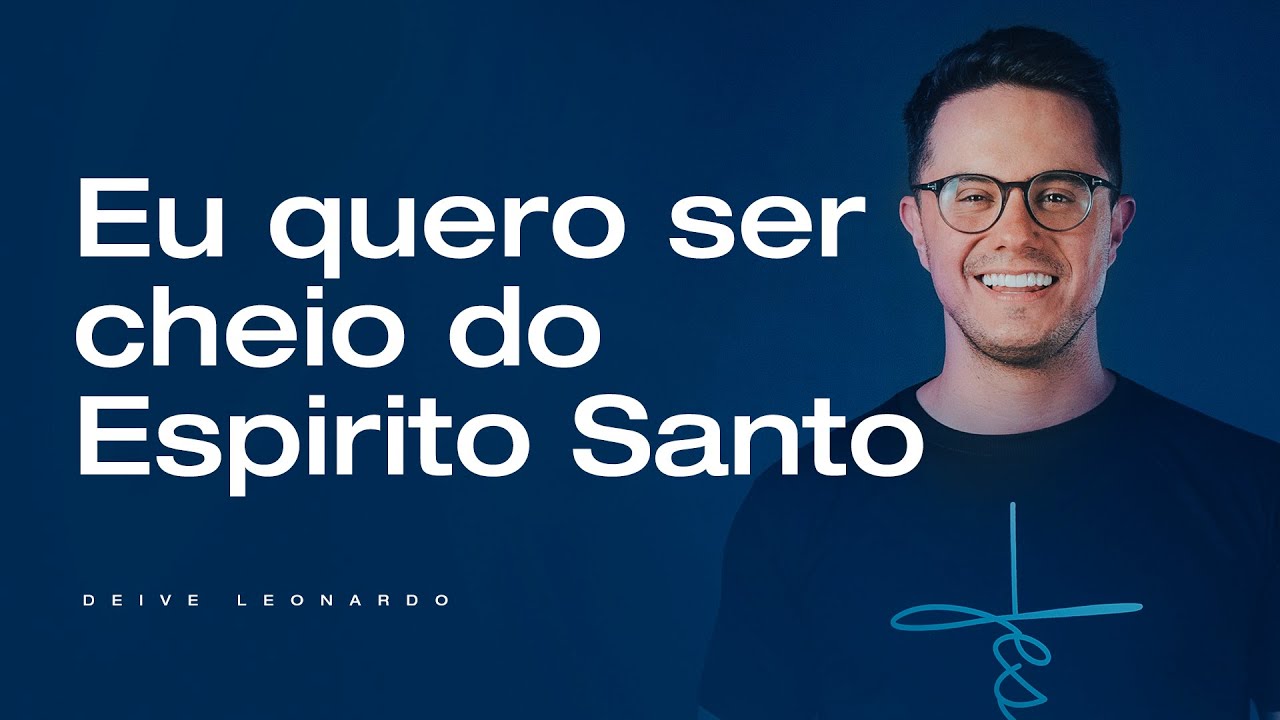 Eu quero ser cheio do Espirito Santo | Deive Leonardo