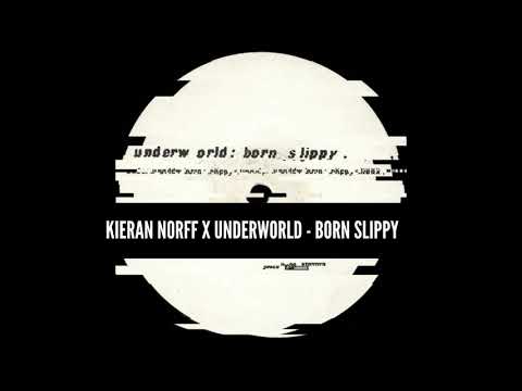KIERAN NORFF X UNDERWORLD   BORN SLIPPY