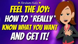 Feel the Joy: How to REALLY Know What You Want & Get It 🌟 Abraham Hicks