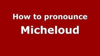How to pronounce Micheloud