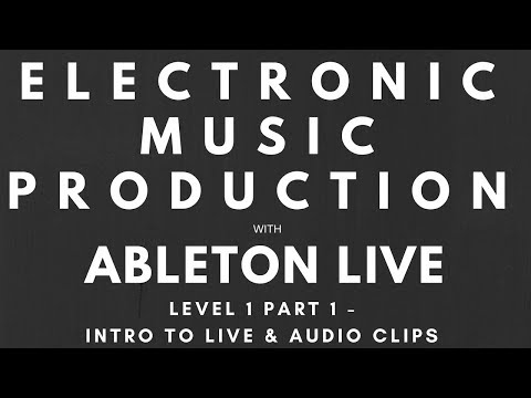 Tutorial -  Music Production with Ableton Live - Level 1 - Part 1 - Intro to Live & Audio Clips