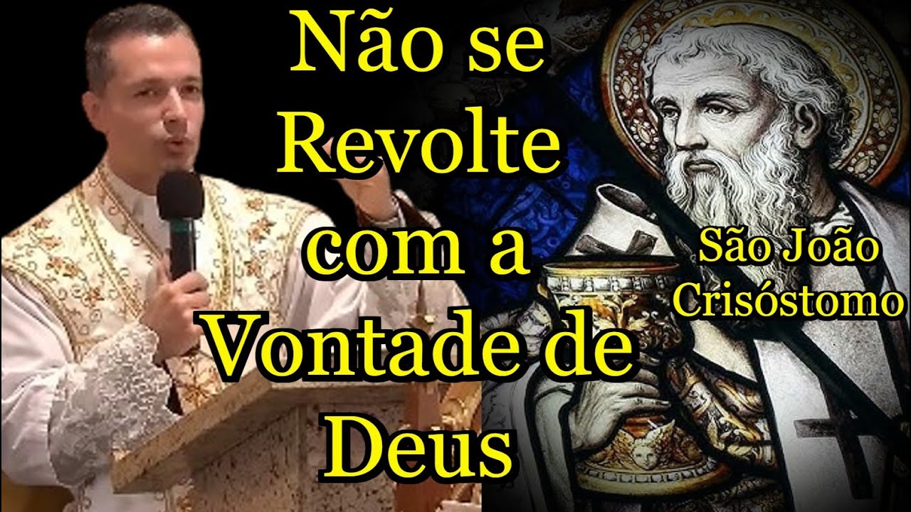 Não se Revolte com a Vontade de Deus - São João Crisóstomo - Padre Overland #padreoverland