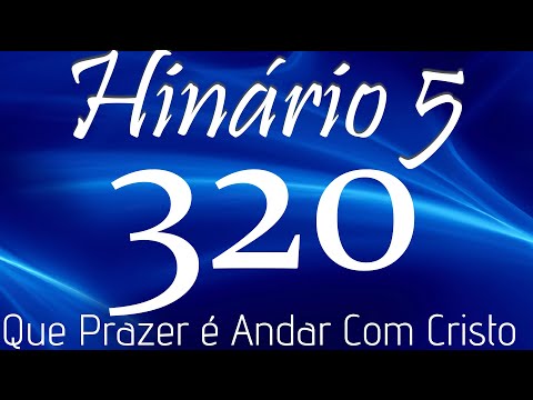 HINO 320 CCB - Que Prazer é Andar Com Cristo - HINÁRIO 5 COM LETRAS