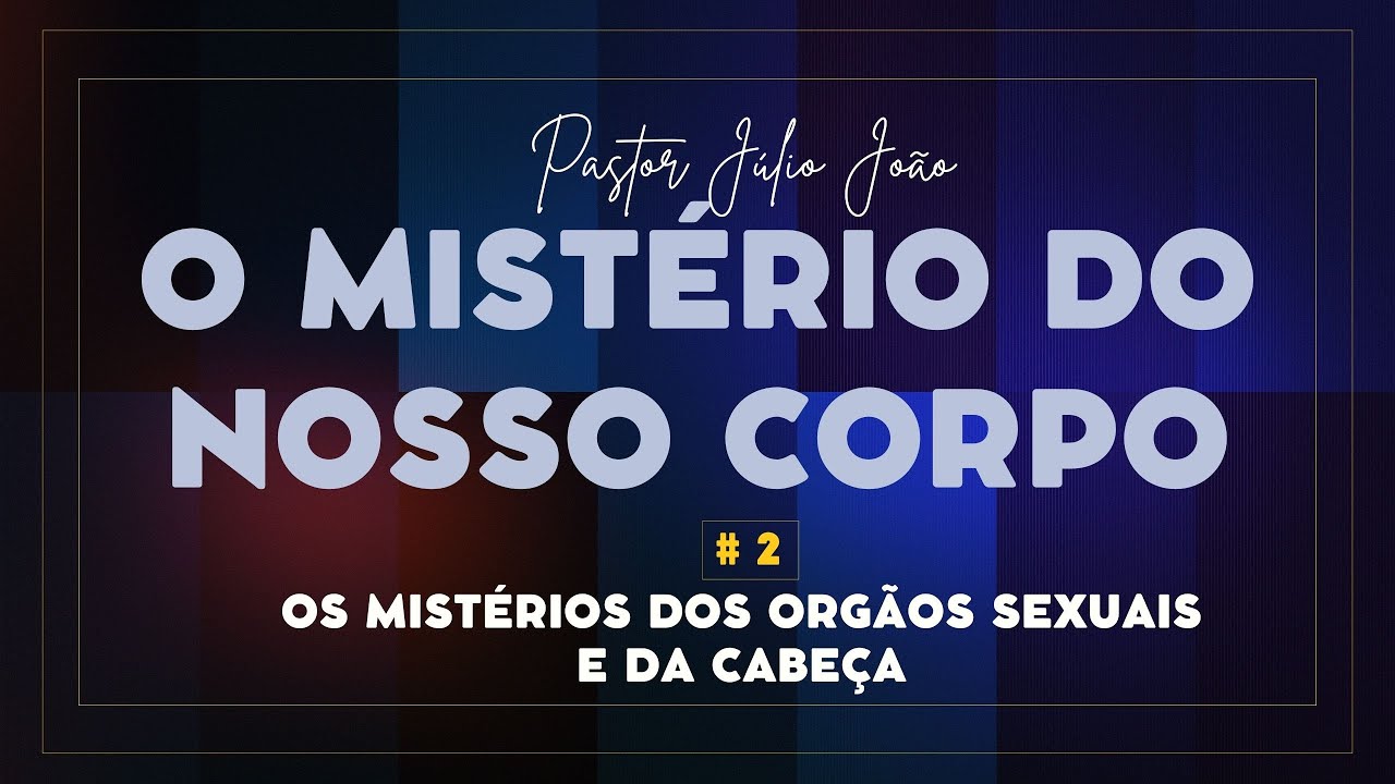 🔴 O MISTÉRIO DO NOSSO CORPO  - PARTE#2 🔴 PASTOR JULIO JOÃO