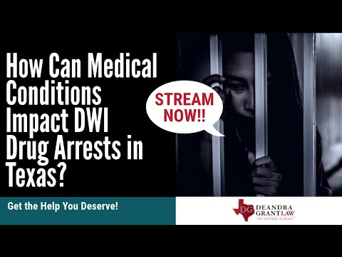 How Can Medical Conditions Impact DWI Drug Arrests in Texas? | Get the Help You Deserve!
