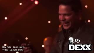 Rey Ruiz - Luna Negra (Dj Dexx Edit)®