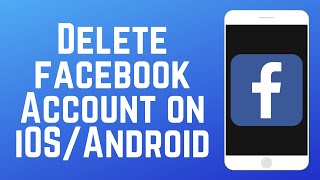 How to Delete Facebook Account on Android or iOS in 2024