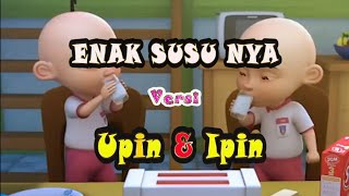 Download lagu ENAK SUSUNYA Versi UPIN IPIN (Faiha) mp3