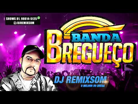 DJ REMIXSOM CD BANDA BREGUEÇO SÓ AS MELHORES VOLTANDO AO PASSADO