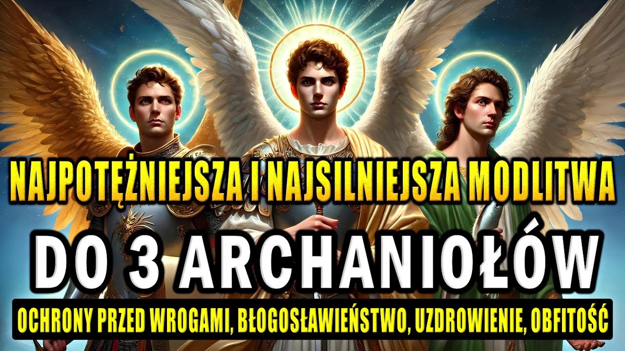 ✝️MODLITWA DO TRZECH ARCHANIOŁÓW Św MICHAŁA, Gabriela i Rafaela O OCHRONĘ I UZDROWIENIE