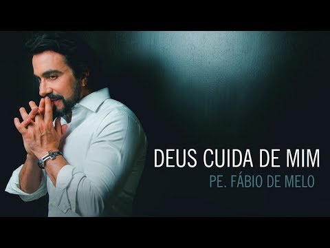 Deus cuida de mim - Padre Fábio de Melo