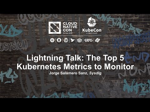 Lightning Talk: The Top 5 Kubernetes Metrics to Monitor - Jorge Salamero Sanz, Sysdig