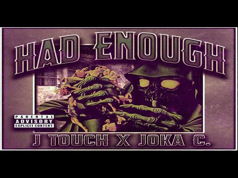 HAD ENOUGH FEAT JOKA C  AND JAY TOUCH