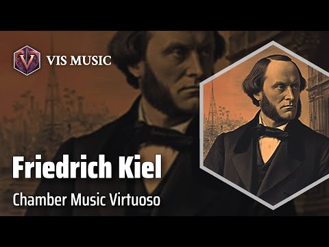 Friedrich Kiel: Unsung Melody Master | Composer & Arranger Biography