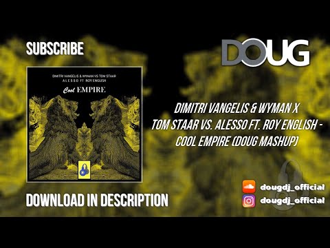 Cool Empire (DOUG Mashup) - Dimitri Vangelis & Wyman x Tom Staar vs. Alesso ft. Roy English