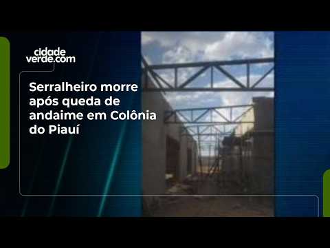 Serralheiro morre após queda de andaime em Colônia do Piauí