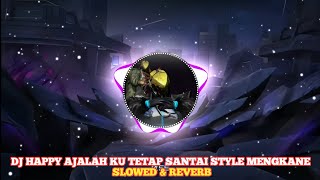 Download lagu DJ HAPPY AJALAH KU TETAP SANTAI STYLE MENGKANE SLOWED & REVERB mp3