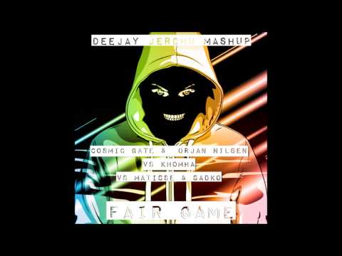 Cosmic Gate &  Orjan Nilsen VS Khomha VS Matisse & Sadko - Fair Game (Deejay Jerchu Mashup)