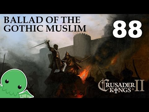 Ballad of the Gothic Muslim - Part 88 - Crusader Kings 2: Monks & Mystics
