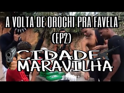 A volta do orochi pra favela - EP2 (CIDADE MARAVILHA WEB SÉRIE)