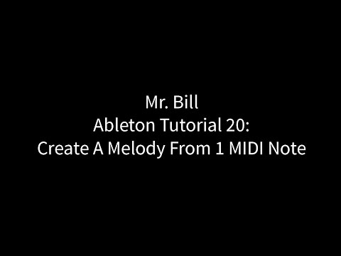 Mr. Bill - Ableton Tutorial 20: Create A Melody From One MIDI Note