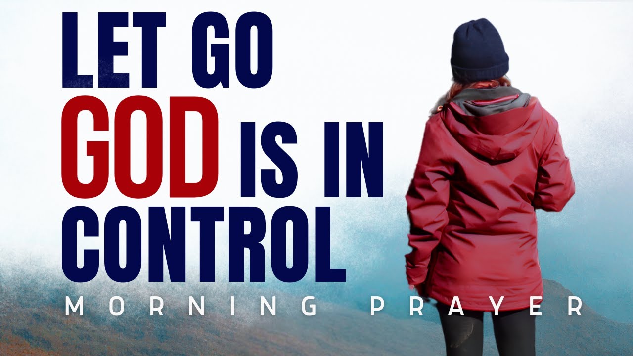 Trust God Completely | Morning Prayer to Let Go and See He’s in Control