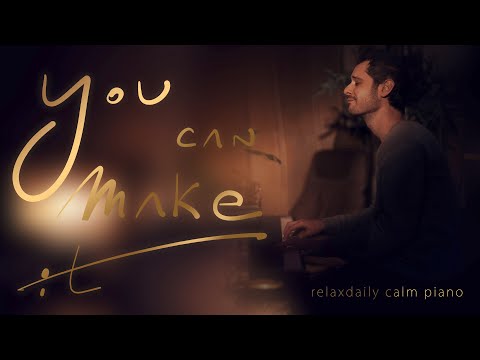 You Can Make It (relaxing piano music - stress relief, reflect, focus, study music, enjoy)