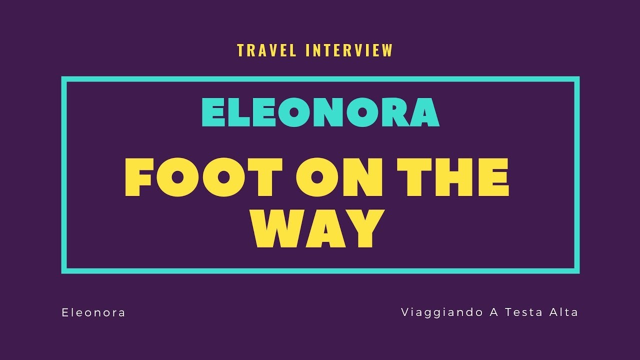 Travel Interview Eleonora – Foot On The Way Travel Vlog