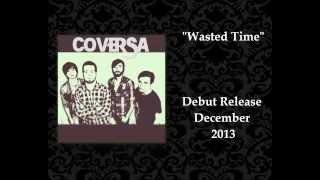Coversa- Wasted Time (DEBUT RELEASE- 2013)
