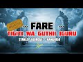 FARE TIGITI WA GUTHII IGURU STANLEY NJOROGE KAMURIGO OFFICIAL LYRICS VIDEO
